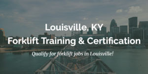 Louisville Forklift Training and Certification Get Certified Today