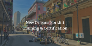 Get Your New Orleans Forklift Certification Today